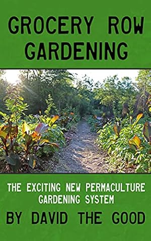 Grocery Row Gardening: The Exciting New Permaculture Gardening System