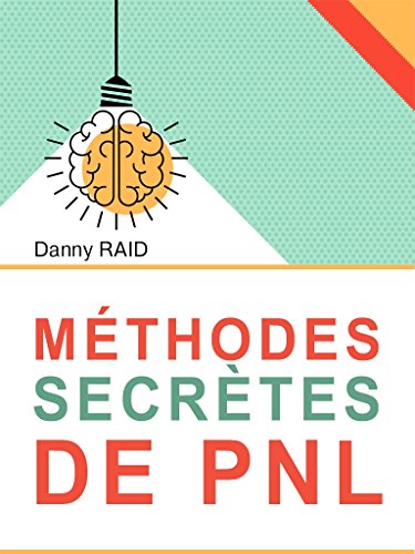Télécharger Méthodes secrètes de PNL: Les plus efficaces formules de la communication PDF