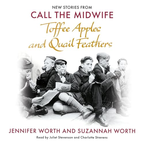 Toffee Apples and Quail Feathers Audiolivro Por Jennifer Worth, Suzannah Worth capa