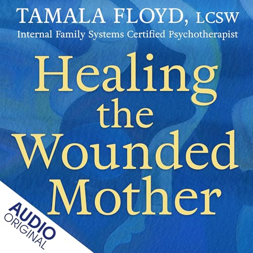Healing the Wounded Mother | Tamala Floyd LCSW episode artwork