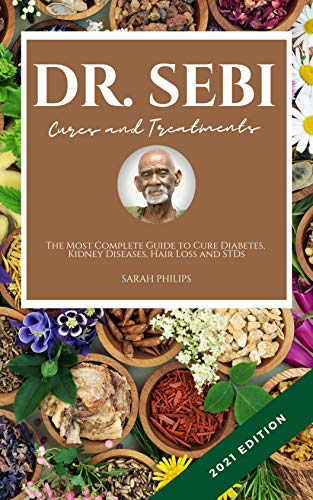Amazon Com Dr Sebi Cures And Treatments The Most Complete Guide To Cure Diabetes Kidney Diseases Hair Loss And Stds Ebook Philips Sarah Books