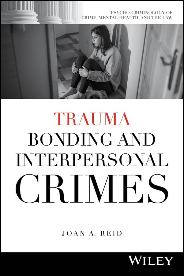 Trauma Bonding and Interpersonal Crimes (Psycho-Criminology of Crime, Mental Health, and the Law)      1st Edition, Kindle Edition