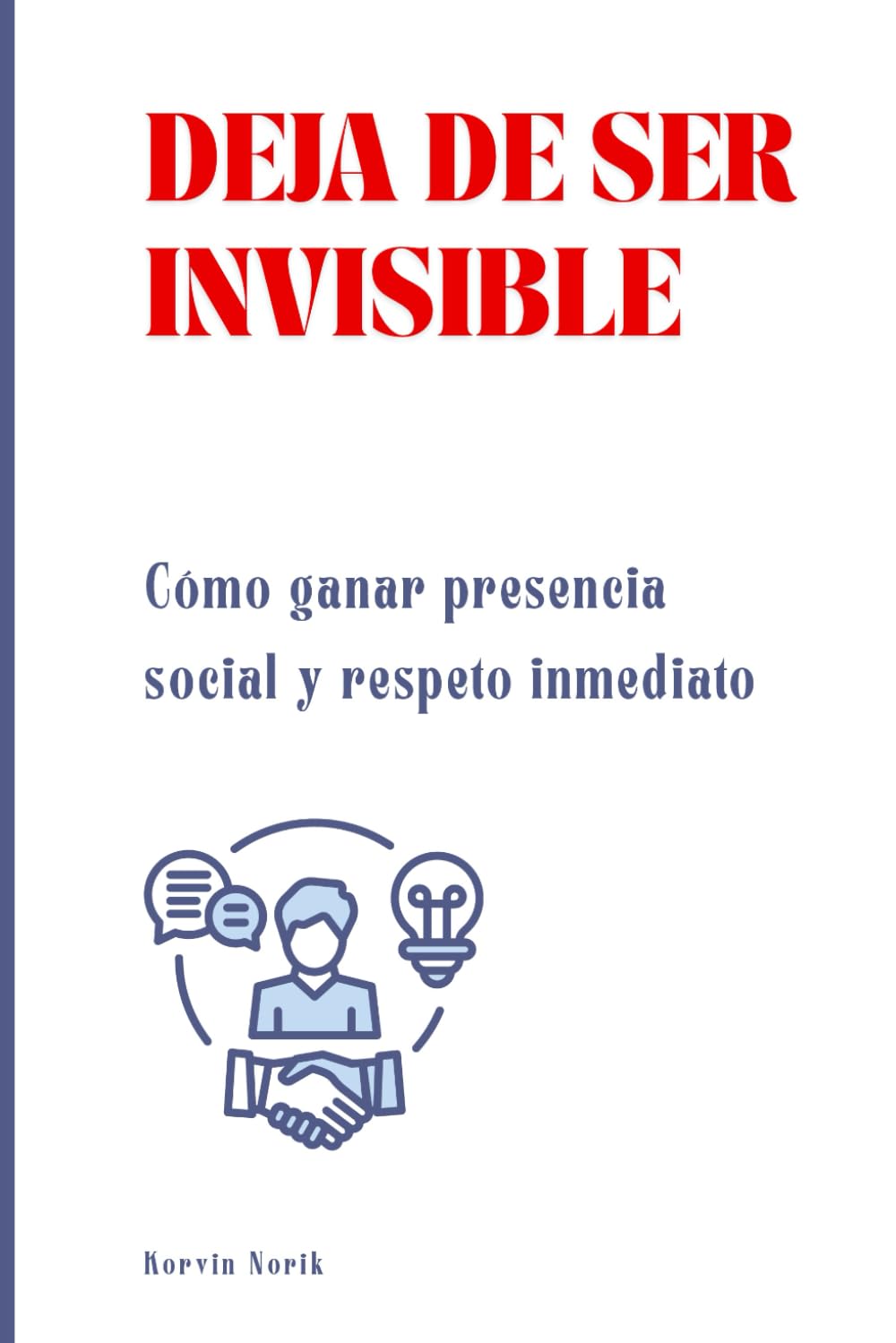 Deja de ser invisible: Cómo ganar presencia social y respeto inmediato