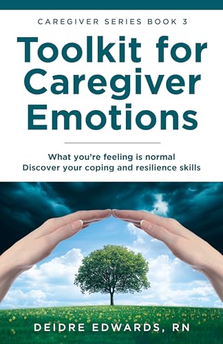 Toolkit for Caregiver Emotions: What you’re feeling is normal – D...