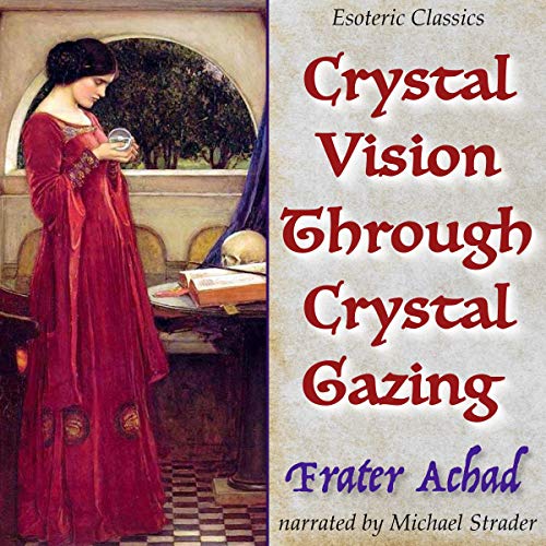 Crystal Vision Through Crystal Gazing: Esoteric Classics by Frater Achad episode artwork