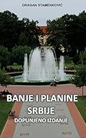 Banje i planine Srbije: dopunjeno izdanje 8689897062 Book Cover