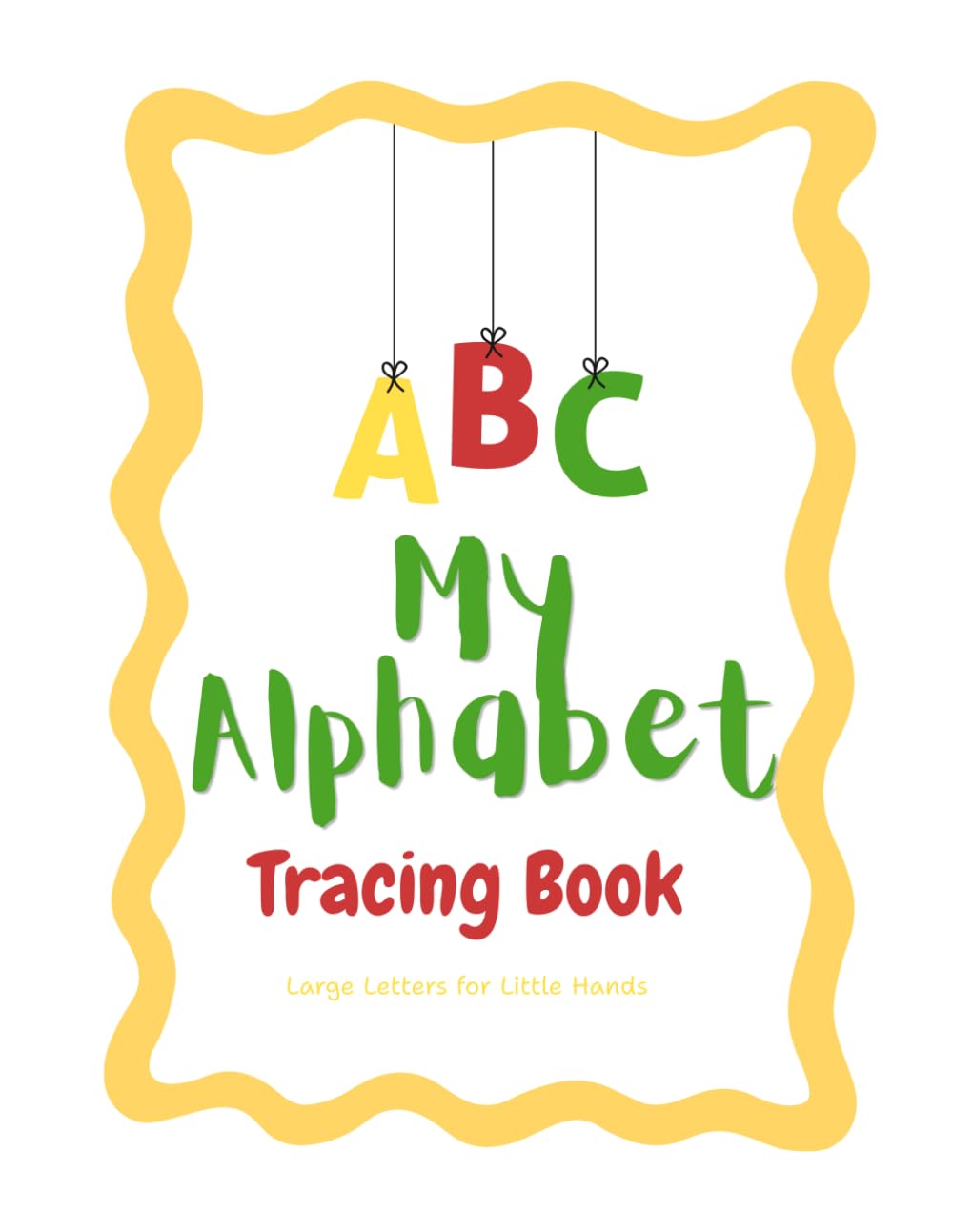 ABC The Alphabet Tracing Book: Large Letters for Little Hands