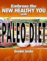 Embrace the New Healthy You with Paleo Diet 151468442X Book Cover
