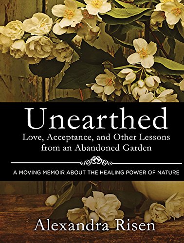 Unearthed: How an Abandoned Garden Taught Me to Accept and Love My ...