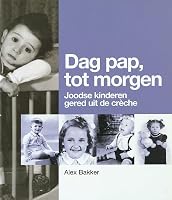 'Dag pap, tot morgen': Joodse kinderen gered uit de crèche 9065508627 Book Cover