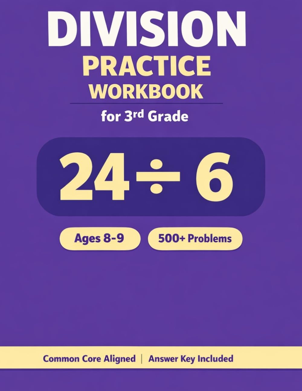 Division Practice Workbook for 3rd Grade: 500+ Problems to Master Division 2–10 with Answer Key | Ages 8–9 | Common Core Aligned