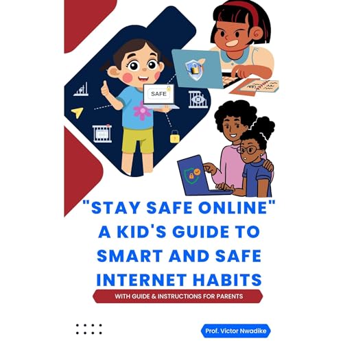 &amp;quot;STAY SAFE ONLINE&amp;quot; A KID'S GUIDE TO SMART AND SAFE INTERNET HABITS - With Tips, Guides &amp;amp; Instructions to Parents by Prof. Victor Nwadike episode artwork