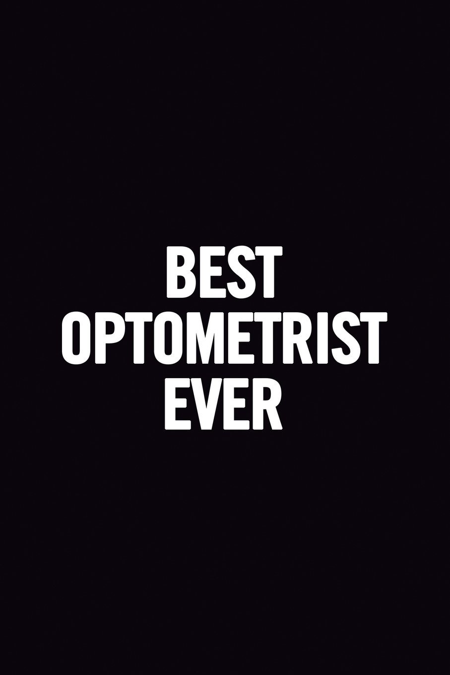 Best Optometrist Ever: Funny Ruled 6x9 Notebook, Cute Optometry Journal, Perfect Gag Gift for a student, Cool Optometrist Graduation Gift, show appreciation for employee, for women, for men
