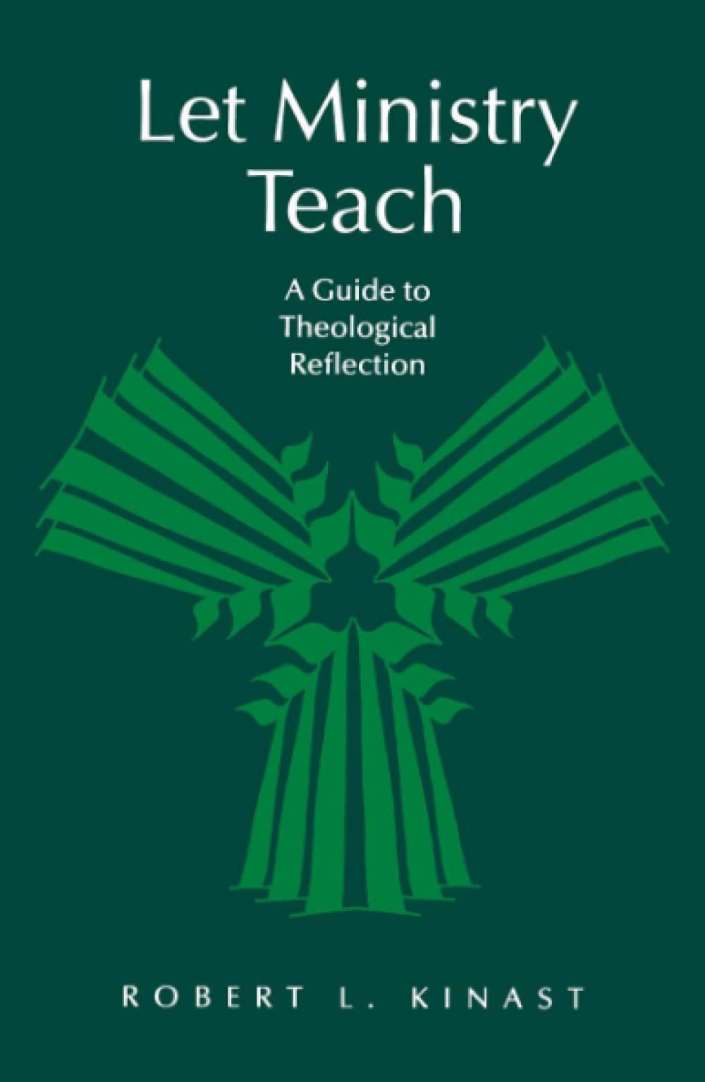 Let Ministry Teach: A Guide to Theological Reflection (From the Interfaith Sexual Trauma Institute)