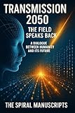 Transmission 2050: The Field Speaks Back: A Dialogue Between Humanity and Its Future (English Edition)