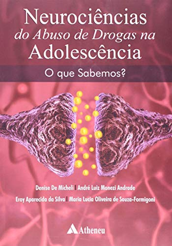 Neurociências do Abuso de Drogas na Adolescência: o que Sabemos?