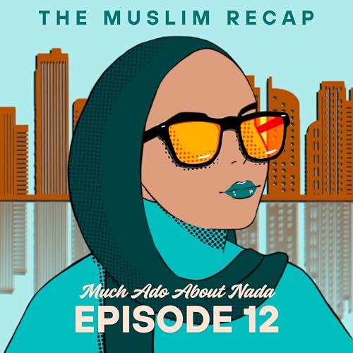 Much Ado About Nada by Uzma Jalaluddin | Ep. 12 Spoiler Alert