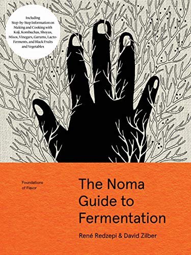 The Noma Guide to Fermentation: Including koji, kombuchas, shoyus, misos, vinegars, garums, lacto-ferments, and black fruits and vegetables (Foundations of Flavor)