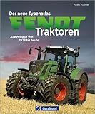 Der neue Typenatlas Fendt Traktoren: Alle Modelle von 1928 bis heute