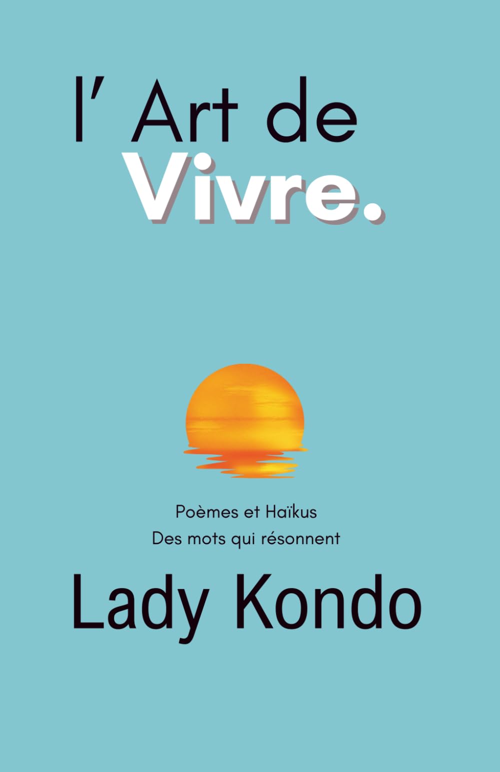 l'Art de Vivre: Poésies et Haïkus, Des mots qui résonnent