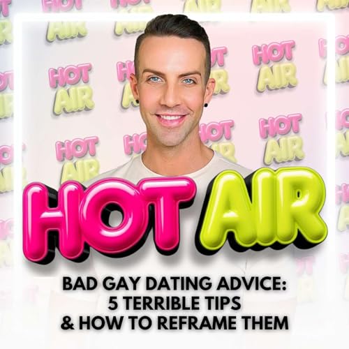 Page de couverture de Bad Gay Dating Advice: 5 Terrible Tips & How To Reframe Them