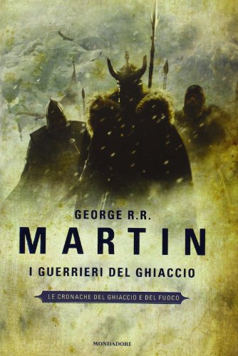 I guerrieri del ghiaccio. Le Cronache del ghiaccio e del fuoco: 10 I guerrieri del ghiaccio. Le Cronache del ghiaccio e del fuoco: 10