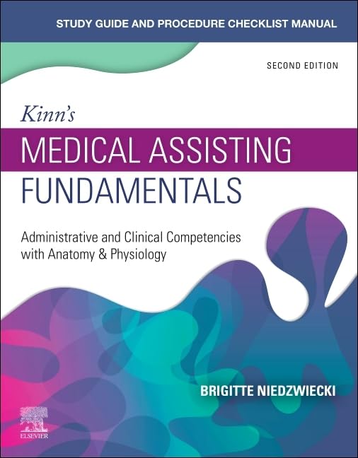 Study Guide for Kinn's Medical Assisting Fundamentals: Administrative and Clinical Competencies with Anatomy & Physiology      2nd Edition