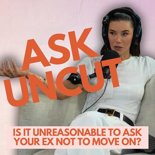 Ask Uncut - Is It Unreasonable to Ask Your Ex Not to Move On?