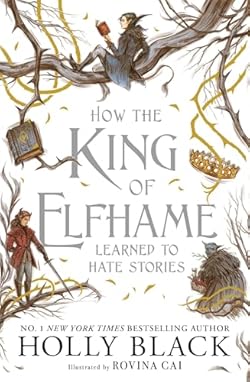 How the King of Elfhame Learned to Hate Stories (The Folk of the Air series) cover image