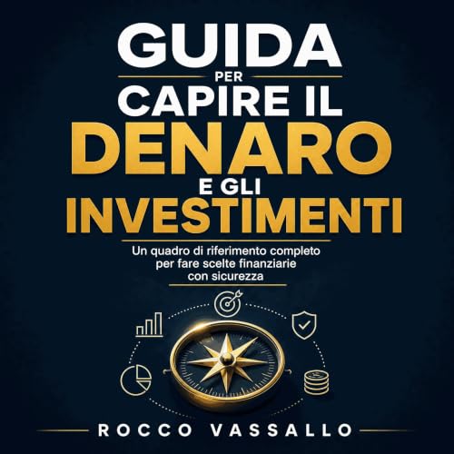 『Guida per capire il denaro e gli investimenti: Un quadro di riferimento completo per fare scelte finanziarie con sicurezza』の