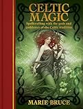 Celtic Magic: Spellcrafting with the Gods and Goddesses of the Celtic Tradition (Sirius Gilded Magic)