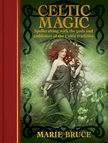Celtic Magic: Spellcrafting with the Gods and Goddesses of the Celtic Tradition (Sirius Gilded Magic)