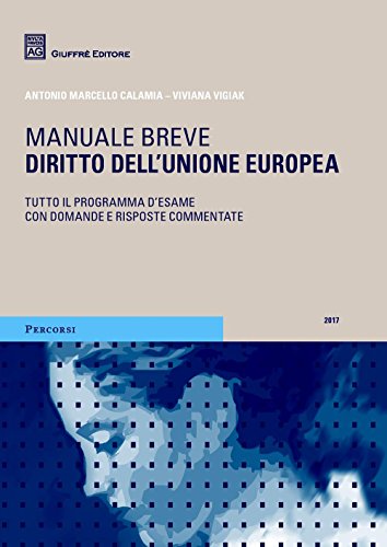 Diritto dell'Unione europea. Manuale breve. Tutto il programma d'esame con domande e risposte commentate Diritto dell'Unione europea. Manuale breve. Tutto il programma d'esame con domande e risposte commentate