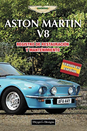ASTON MARTIN V8: REGISTRO DE RESTAURACIÓN Y MANTENIMIENTO (Ediciones en español) (Spanish Edition) ASTON MARTIN V8: REGISTRO DE RESTAURACIÓN Y MANTENIMIENTO (Ediciones en español) (Spanish Edition)