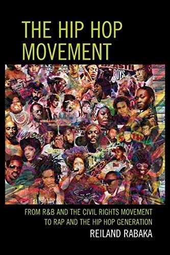 The Hip Hop Movement: From R&B and the Civil Rights Movement to Rap and the Hip Hop Generation by Rabaka, Reiland (2013) Paperback