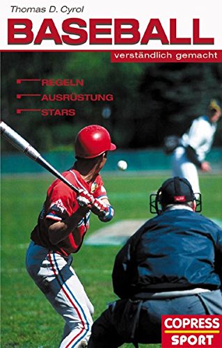 Baseball verständlich gemacht: Regeln, Ausrüstung, Stars Baseball verständlich gemacht: Regeln, Ausrüstung, Stars