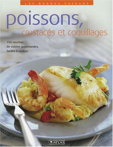Télécharger Poissons, crustacés et coquillages: 150 recettes de cuisine gourmandes,faciles à réaliser PDF Ebook En Ligne