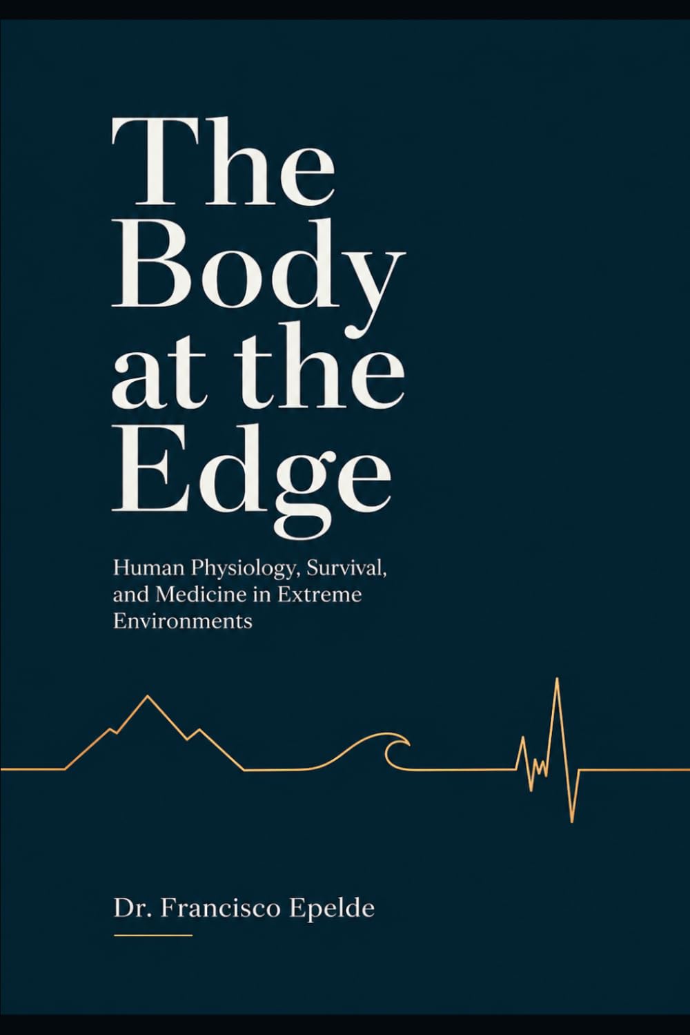 The Body at the Edge: Human Physiology, Survival, and Medicine in Extreme Environments
