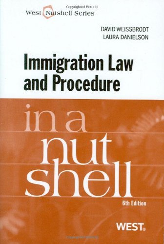 Immigration Law and Procedure in a Nutshell, 6th (West Nutshell Series) (In a Nutshell (West Publishing)) by David Weissbrodt Laura Danielson(2010-10-18)