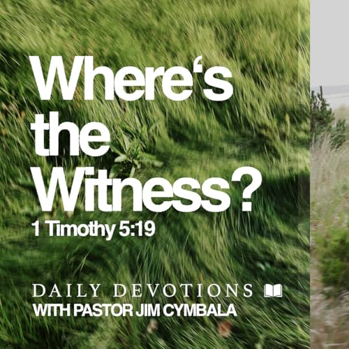 Daily Devotional | Where&lsquo;s the Witness? | 1 Timothy 5:19 | Pastor Jim Cymbala