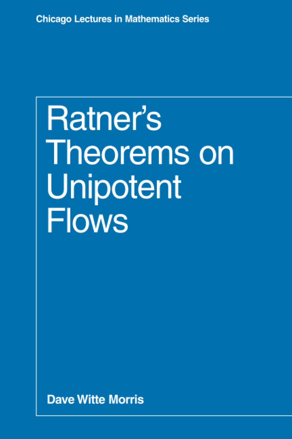 Ratner's Theorems on Unipotent Flows (Chicago Lectures in Mathematics)