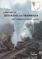 A History Of Railways And Tramways On Tasmania's West Coast 0959209808 Book Cover
