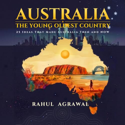 Australia - The Young Oldest Country: 25 Ideas That Made Australia – Then and Now (One World Ideas Series)