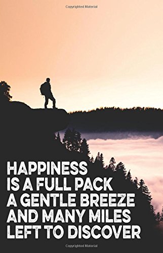 Happiness is a Full Pack a Gentle Breeze and Many Miles Left to Discover: Hiking Journal, Notebook, or Composition Book (5.5 x 8