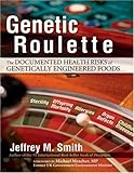 [ GENETIC ROULETTE: THE DOCUMENTED HEALTH RISKS OF GENETICALLY ENGINEERED FOODS ] BY Smith, Jeffrey M ( AUTHOR )Apr-01-2007 ( Hardcover ) - Jeffrey M Smith