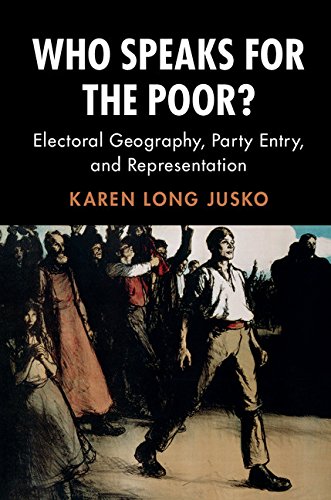 Who Speaks for the Poor?: Electoral Geography, Party Entry, and Representation (Cambridge Studies in Comparative Politics)