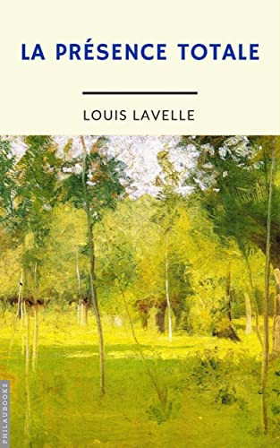 La présence totale (annoté) (Philosophie) (French Edition)