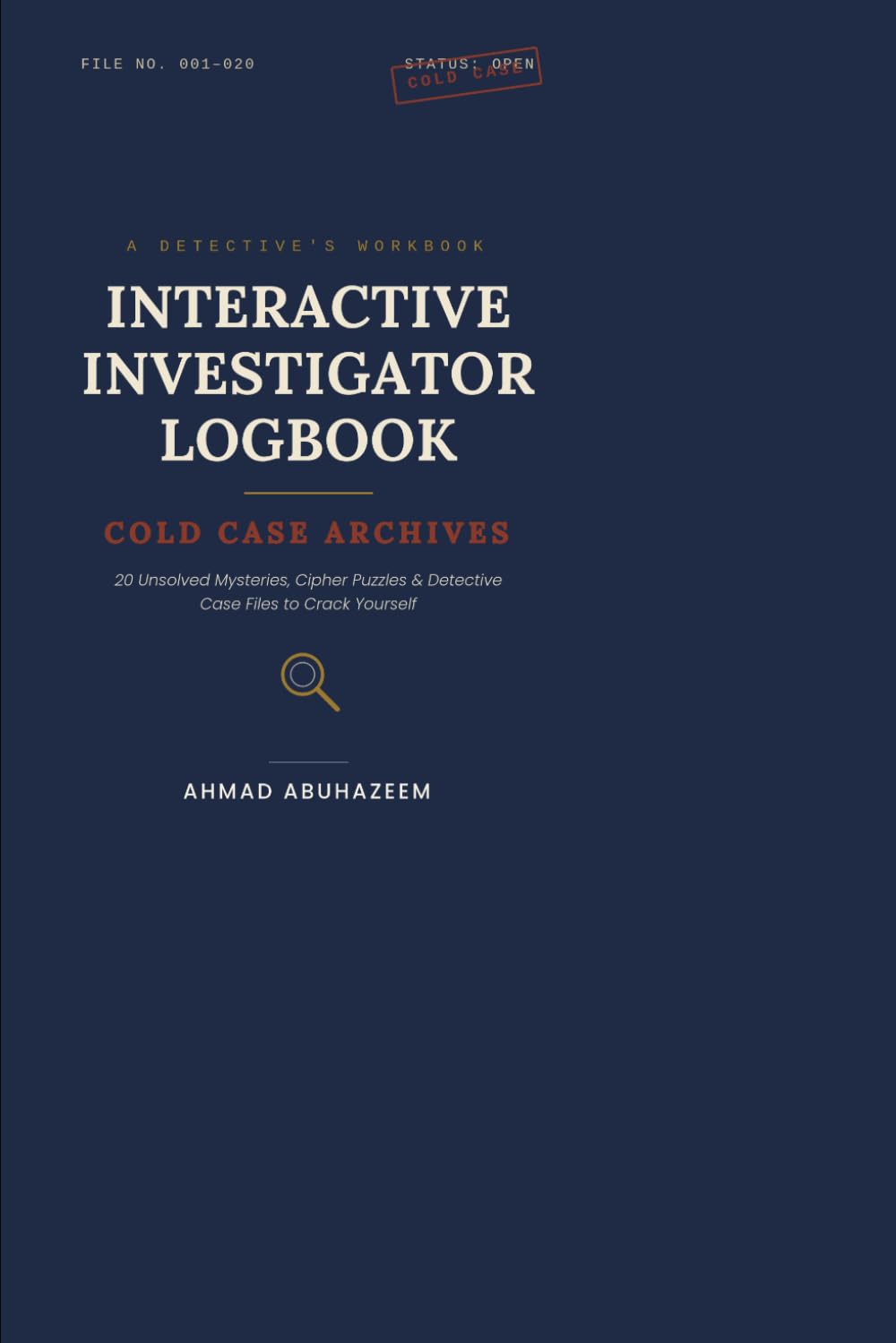 Interactive Investigator Logbook: Cold Case Archives: 20 Unsolved Mysteries, Cipher Puzzles & Detective Case Files to Crack Yourself