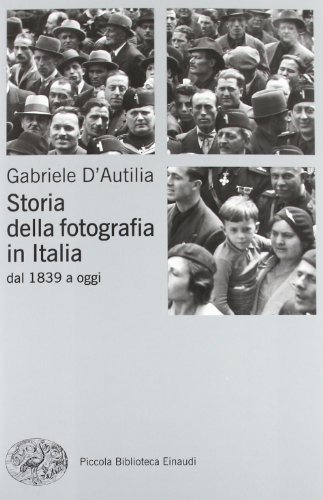 Storia della fotografia in Italia. Dal 1839 a oggi (Piccola biblioteca Einaudi. Nuova serie) di D'Autilia, Gabriele (2012) Tapa blanda