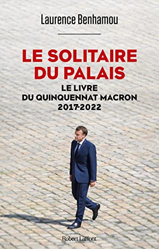 Le solitaire du palais: Le livre du quinquennat Macron 2017-2022